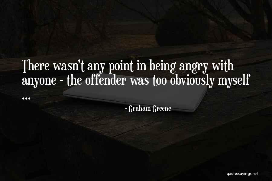 Being Angry With Yourself Quotes By Graham Greene