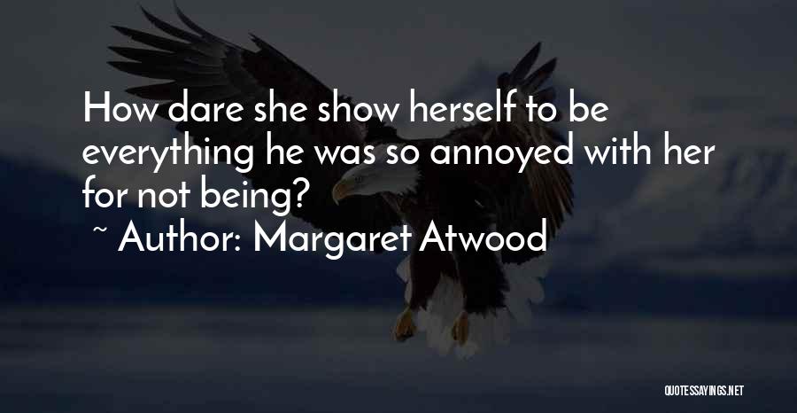 Being Annoyed By Someone Quotes By Margaret Atwood