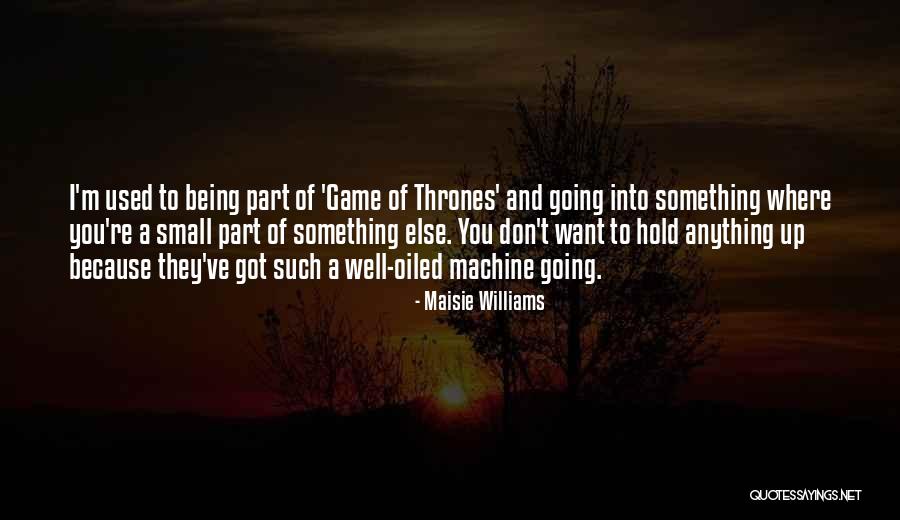 Being Anything You Want Quotes By Maisie Williams