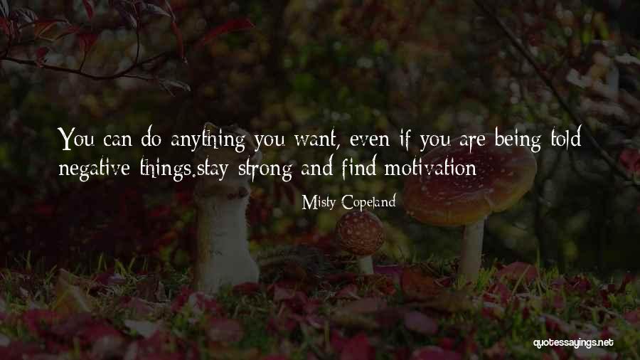 Being Anything You Want Quotes By Misty Copeland Being Anything You Want Quotes By Misty Copeland