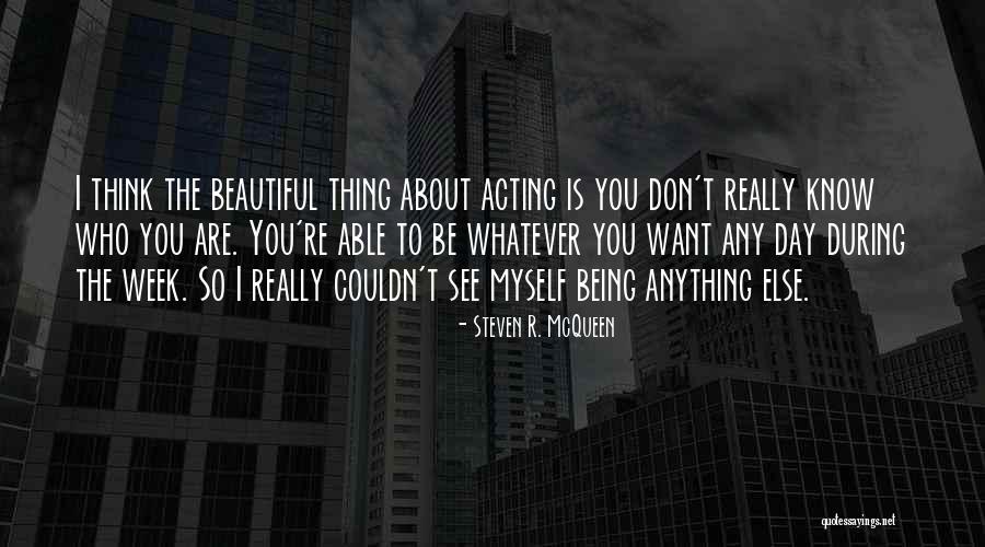 Being Anything You Want Quotes By Steven R. McQueen