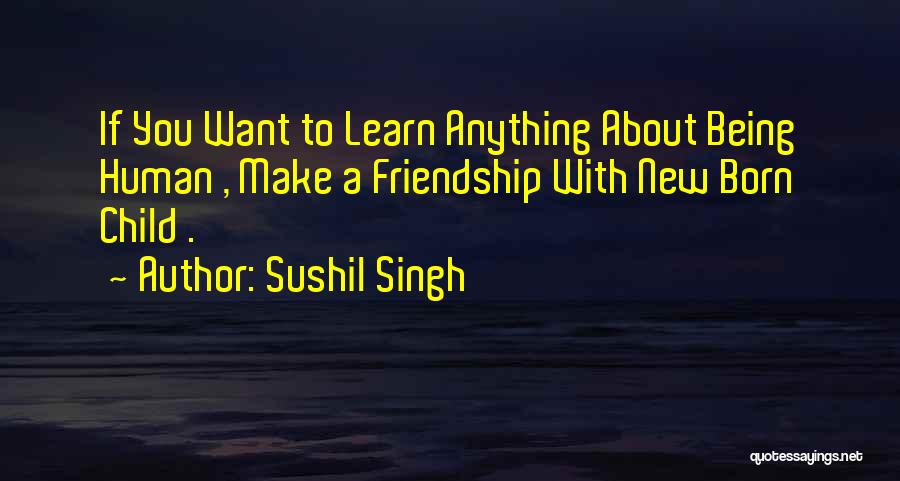 Being Anything You Want Quotes By Sushil Singh