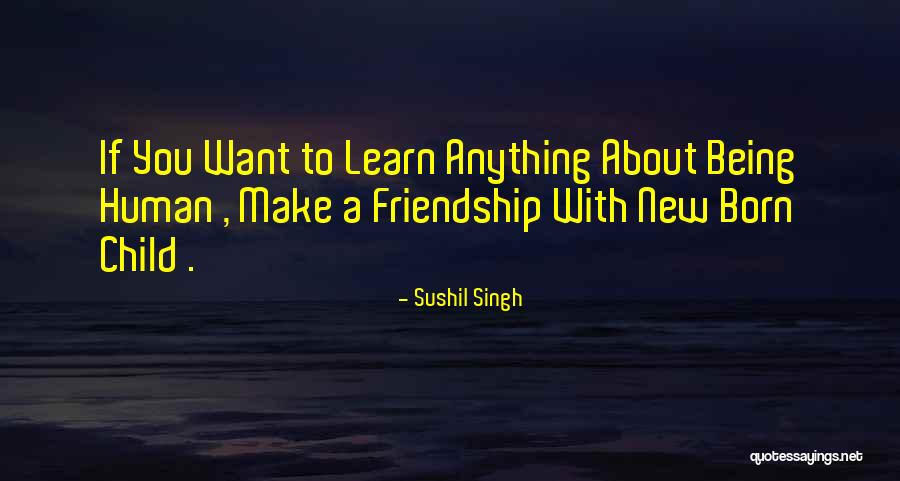 Being Anything You Want Quotes By Sushil Singh