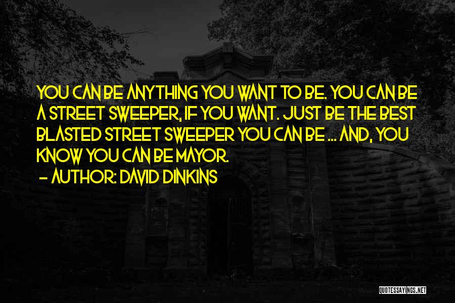 Being Anything You Want To Be Quotes By David Dinkins