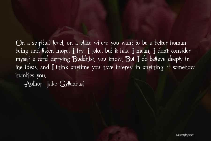 Being Anything You Want To Be Quotes By Jake Gyllenhaal