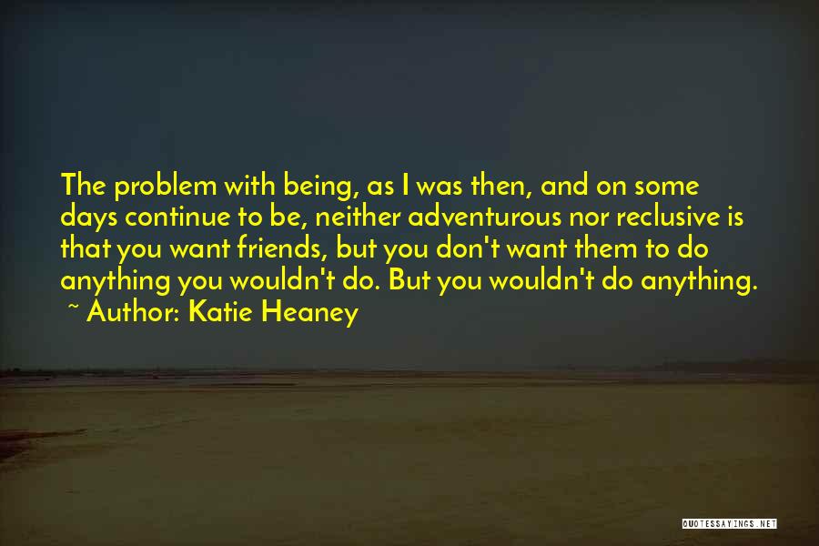 Being Anything You Want To Be Quotes By Katie Heaney