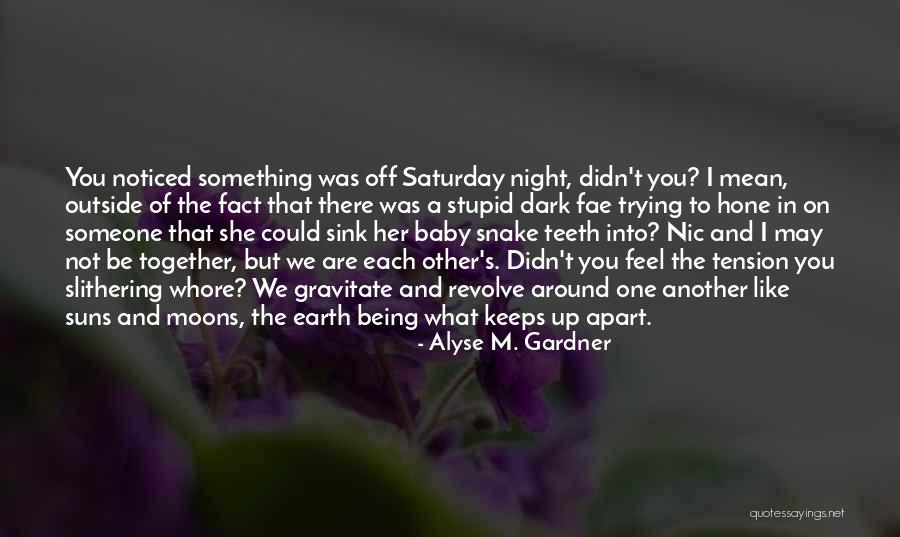 Being Apart From Each Other Quotes By Alyse M. Gardner