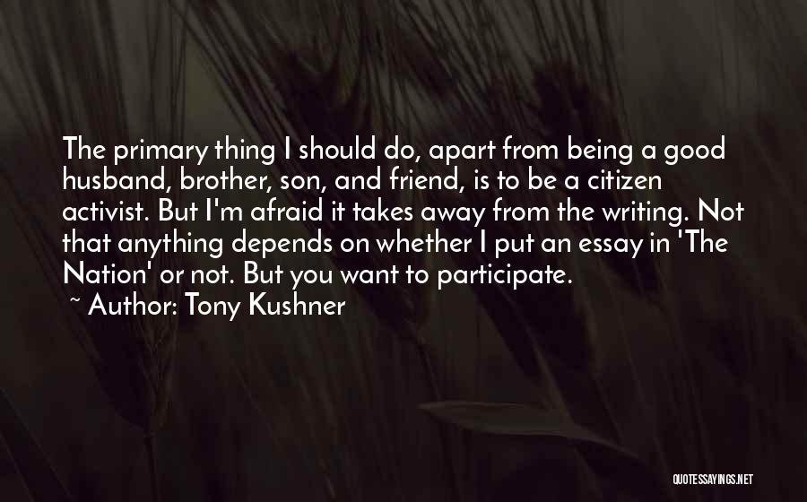 Being Apart From Your Best Friend Quotes By Tony Kushner
