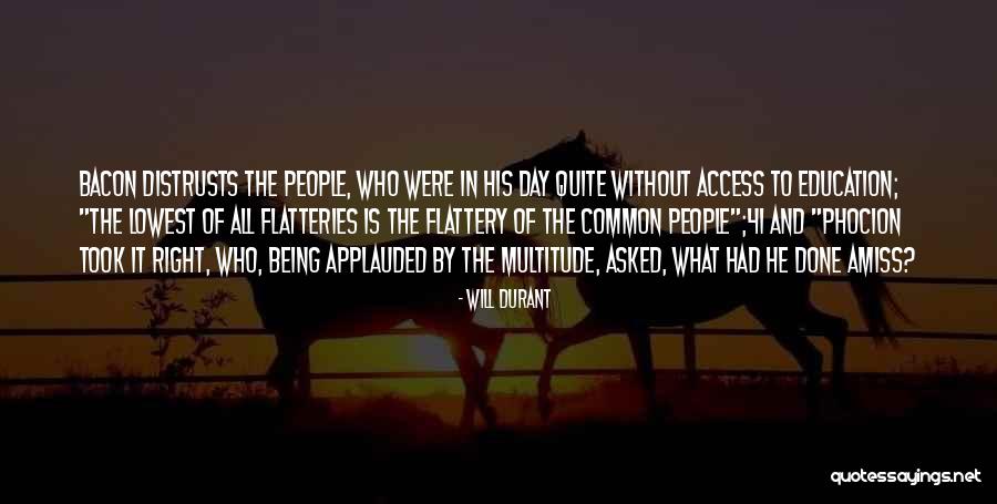 Being Applauded Quotes By Will Durant Being Applauded Quotes By Will Durant