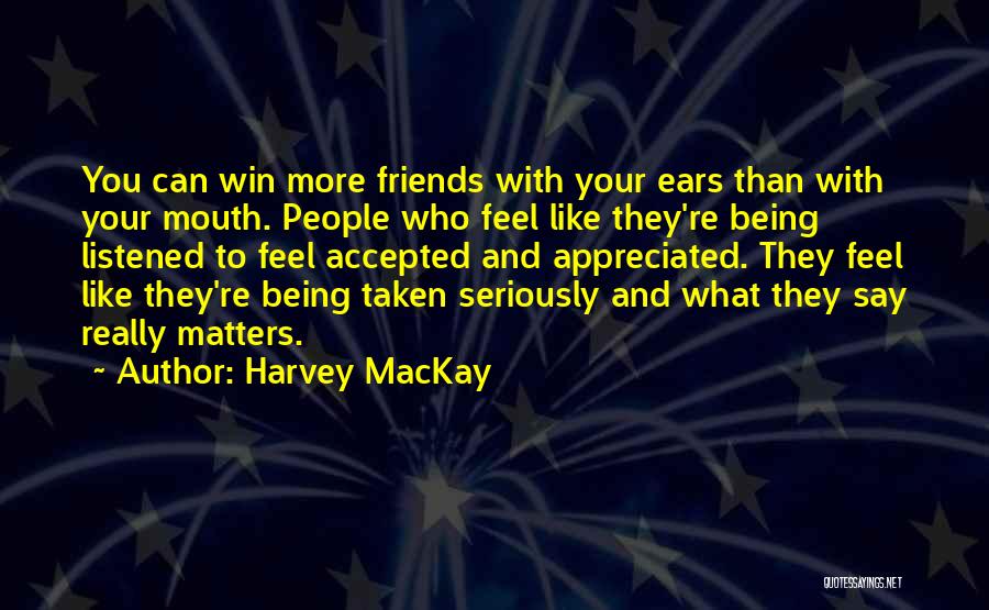 Being Appreciated By Friends Quotes By Harvey MacKay