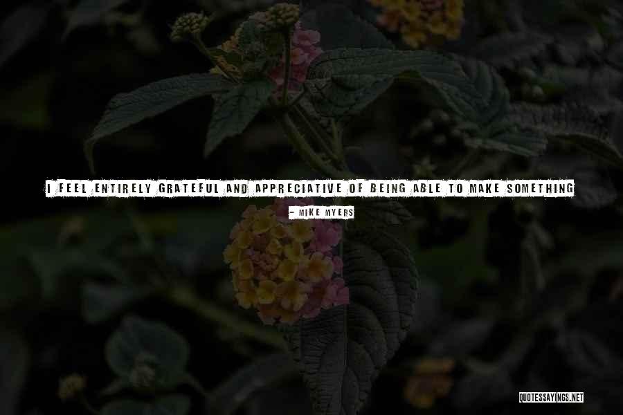 Being Appreciative Quotes By Mike Myers Being Appreciative Quotes By Mike Myers