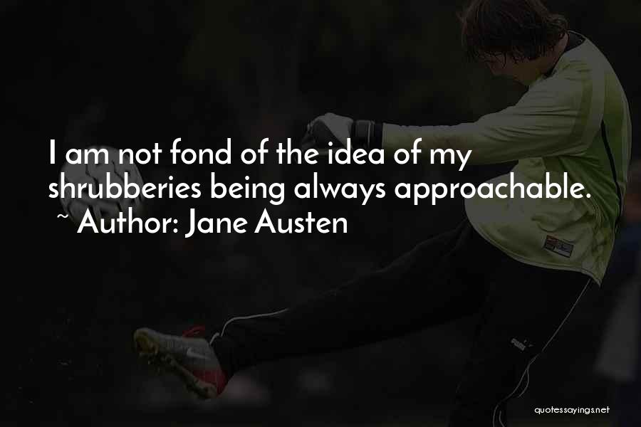 Being Approachable Quotes By Jane Austen