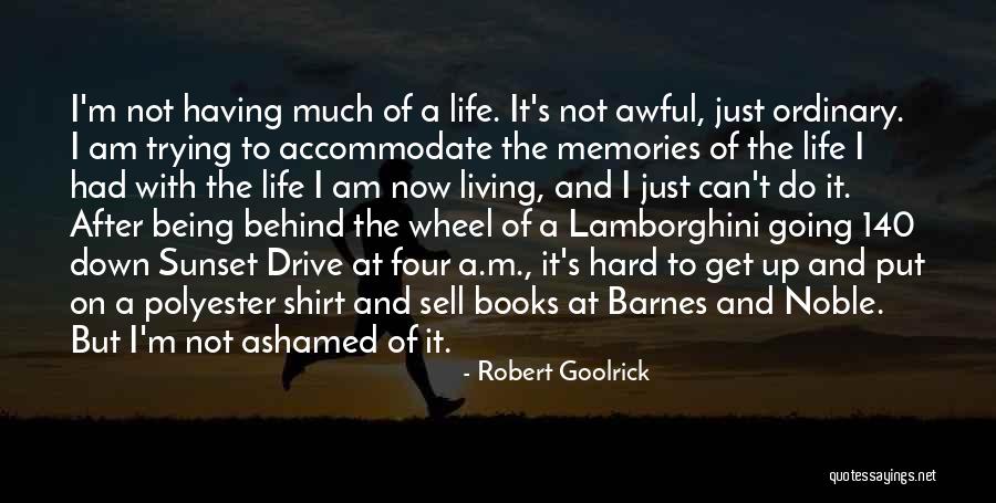 Being Ashamed Of Your Life Quotes By Robert Goolrick