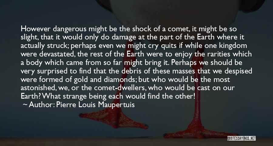 Being Astonished Quotes By Pierre Louis Maupertuis