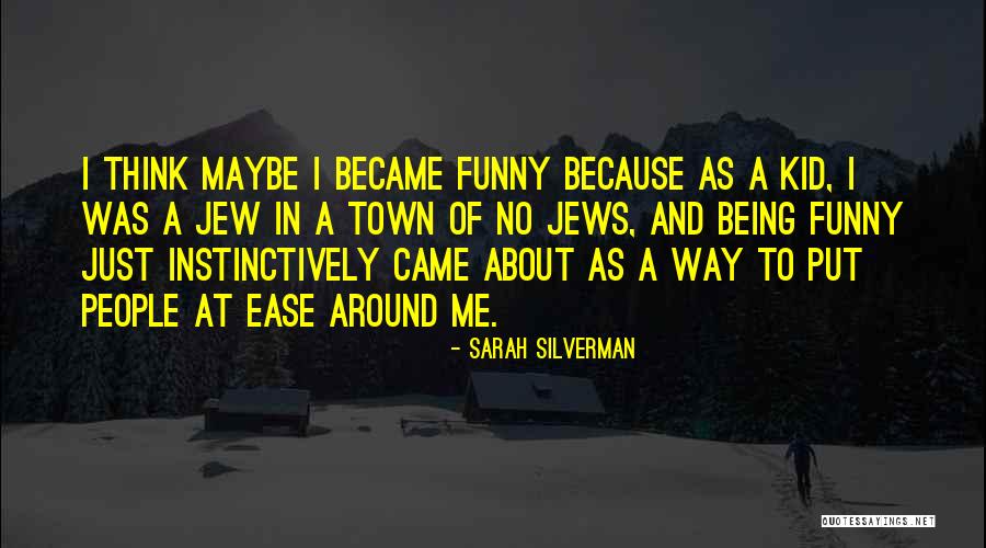 Being At Ease Quotes By Sarah Silverman Being At Ease Quotes By Sarah Silverman