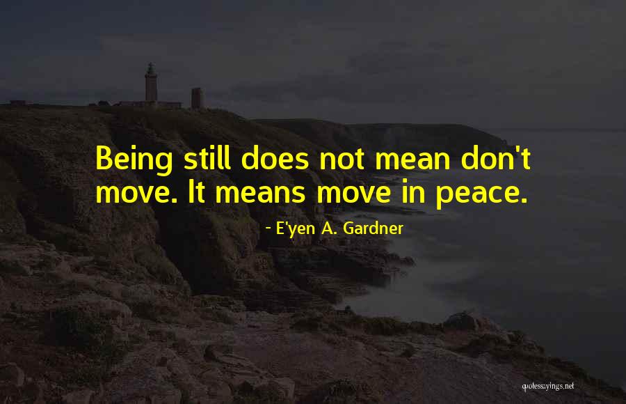 Being At Peace With The Past Quotes By E'yen A. Gardner Being At Peace With The Past Quotes By E'yen A. Gardner