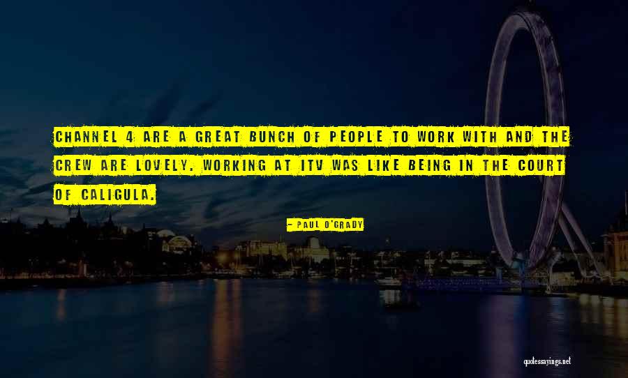 Being At Work Quotes By Paul O'Grady Being At Work Quotes By Paul O'Grady