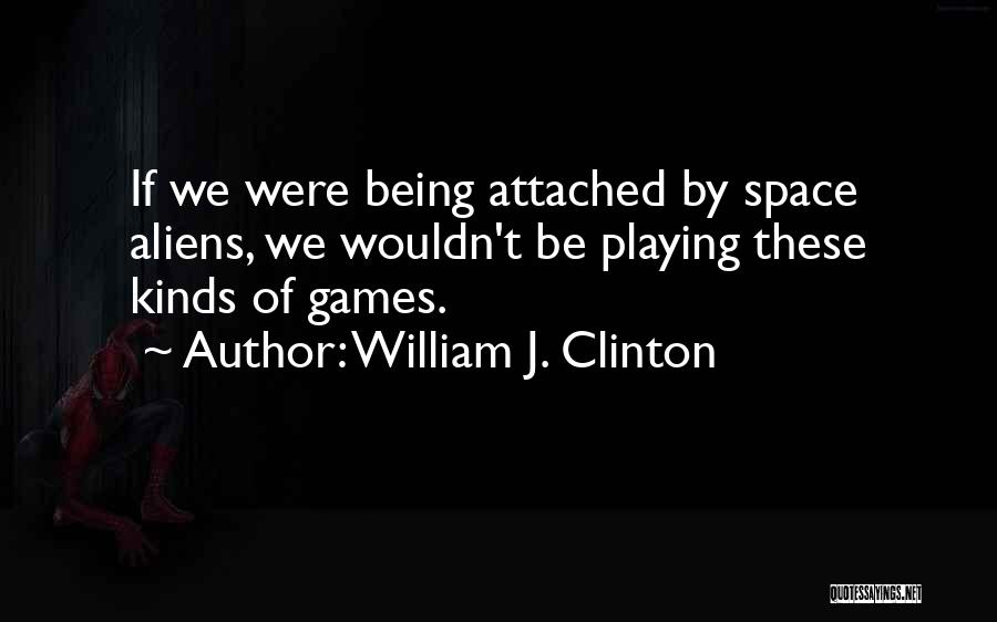 Being Attached To Something Quotes By William J. Clinton