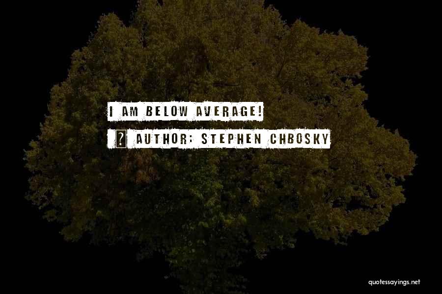 Being Average Quotes By Stephen Chbosky
