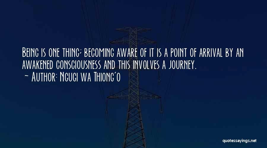 Being Awakened Quotes By Ngugi Wa Thiong'o