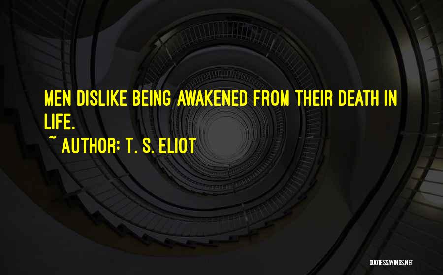 Being Awakened Quotes By T. S. Eliot