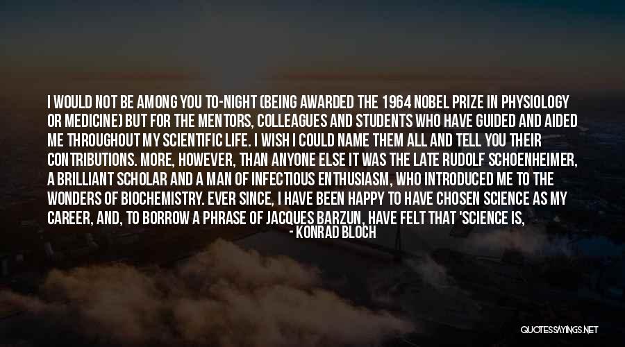 Being Awarded Quotes By Konrad Bloch Being Awarded Quotes By Konrad Bloch