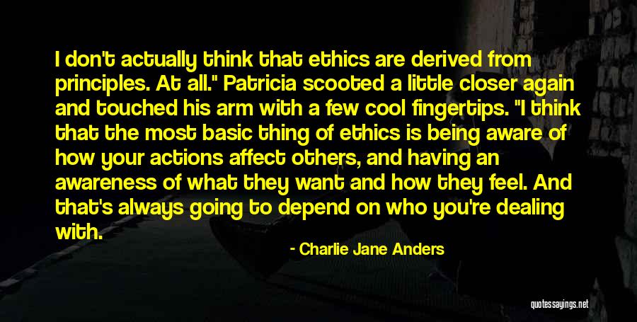 Being Aware Of Our Actions Quotes By Charlie Jane Anders Being Aware Of Our Actions Quotes By Charlie Jane Anders