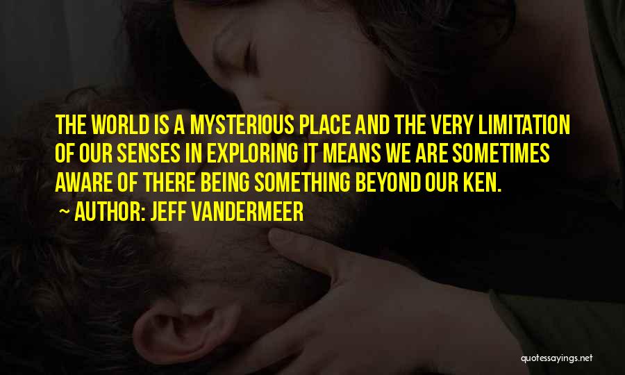 Being Aware Of The World Quotes By Jeff VanderMeer