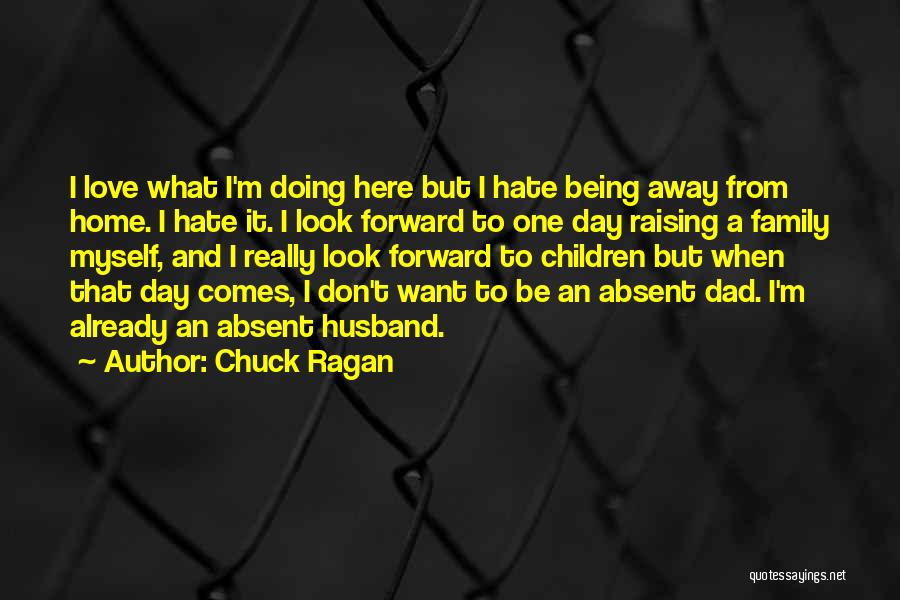 Being Away From Family Quotes By Chuck Ragan