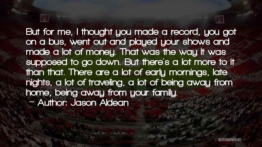 Being Away From Family Quotes By Jason Aldean