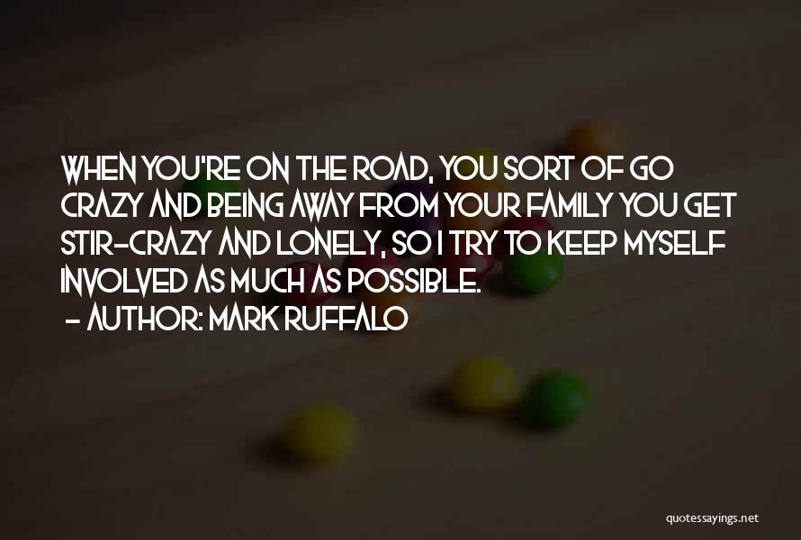 Being Away From Family Quotes By Mark Ruffalo