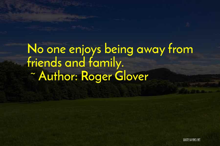 Being Away From Family Quotes By Roger Glover