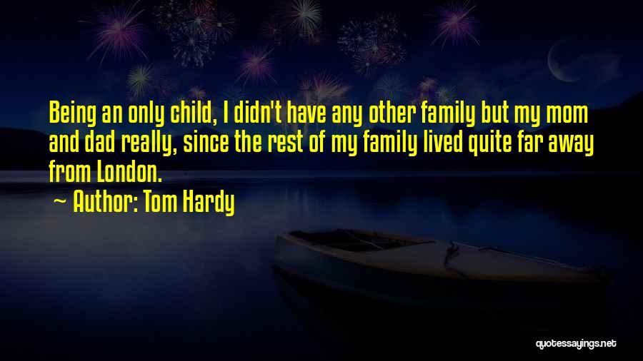 Being Away From Family Quotes By Tom Hardy