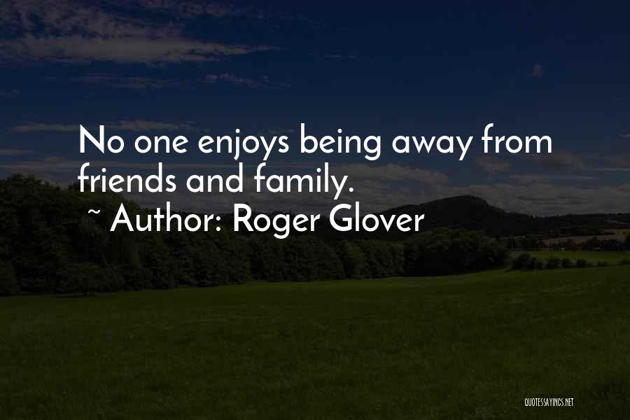 Being Away From Friends Quotes By Roger Glover