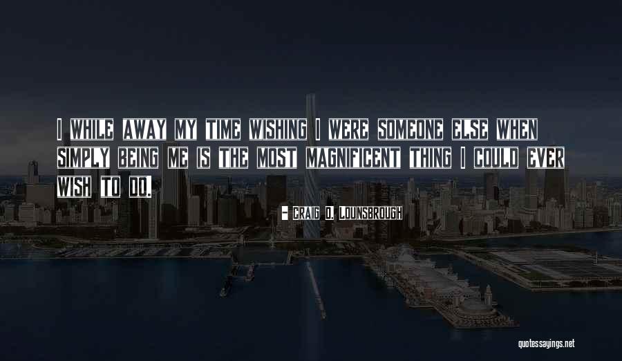 Being Away From Someone You Love Quotes By Craig D. Lounsbrough Being Away From Someone You Love Quotes By Craig D. Lounsbrough