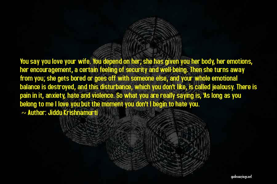 Being Away From Someone You Love Quotes By Jiddu Krishnamurti