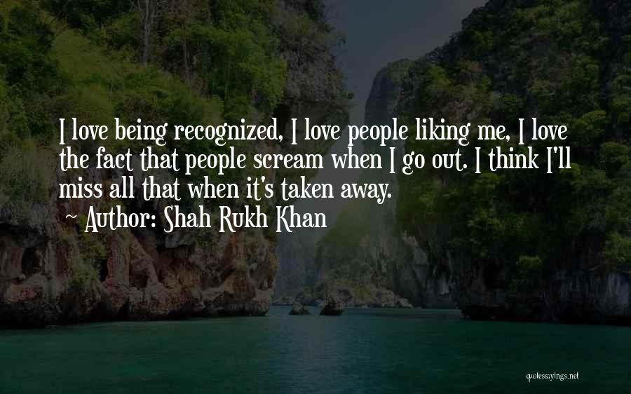 Being Away From Someone You Love Quotes By Shah Rukh Khan