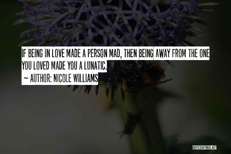 Being Away From The One You Love Quotes By Nicole Williams