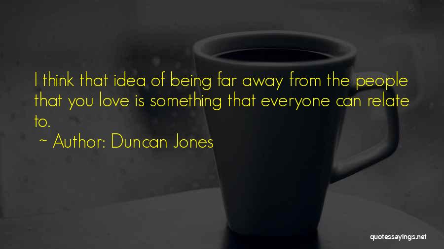 Being Away From You Love Quotes By Duncan Jones
