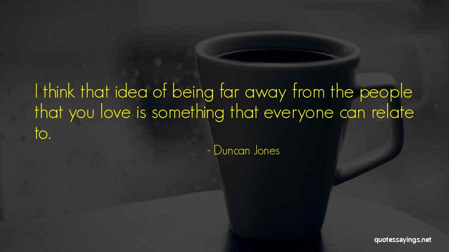 Being Away From You Love Quotes By Duncan Jones