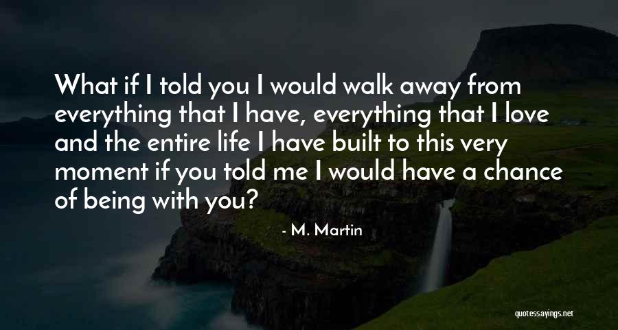 Being Away From You Love Quotes By M. Martin Being Away From You Love Quotes By M. Martin