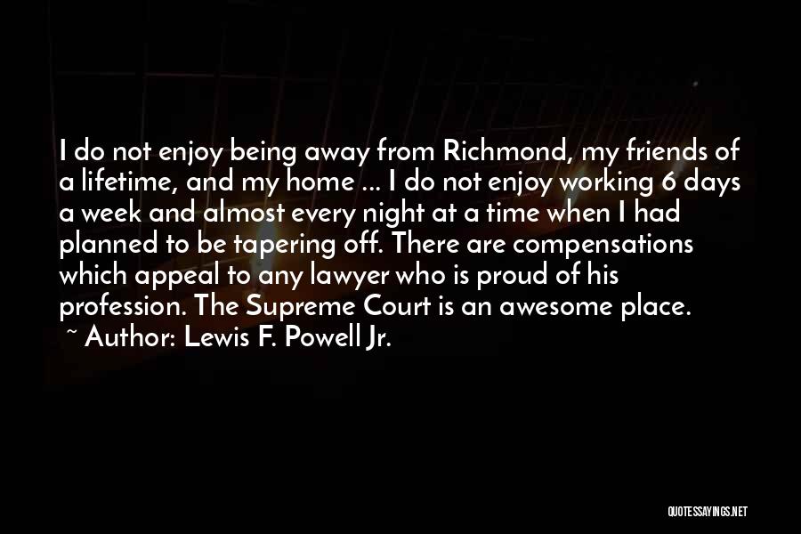 Being Away From Your Friends Quotes By Lewis F. Powell Jr.