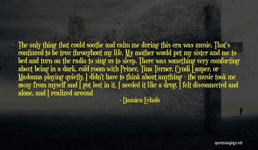 Being Away From Your Sister Quotes By Damien Echols Being Away From Your Sister Quotes By Damien Echols
