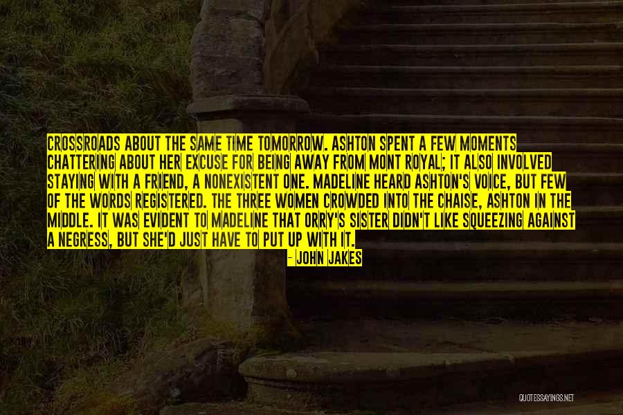 Being Away From Your Sister Quotes By John Jakes Being Away From Your Sister Quotes By John Jakes