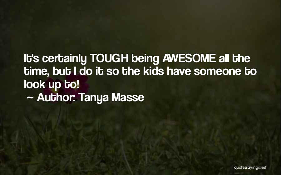 Being Awesome Quotes By Tanya Masse