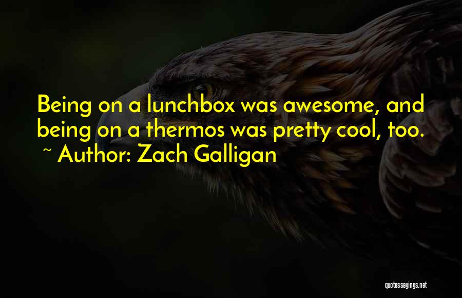 Being Awesome Quotes By Zach Galligan