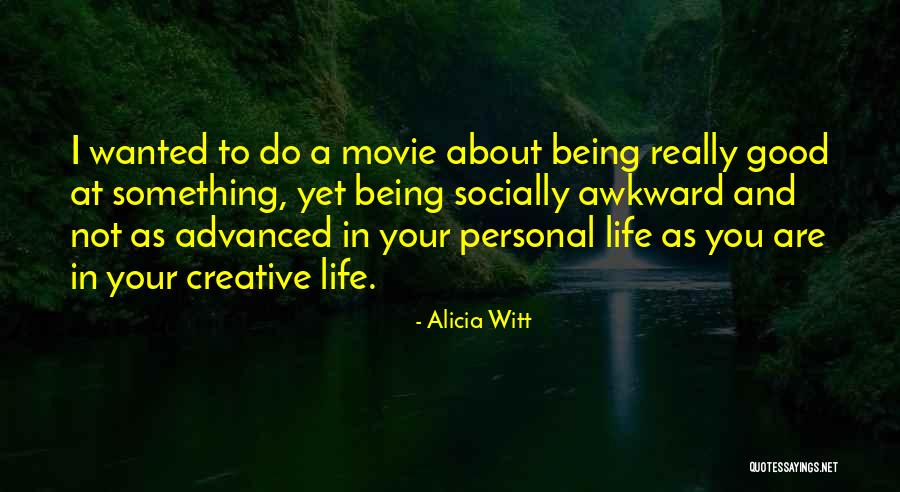 Being Awkward Quotes By Alicia Witt Being Awkward Quotes By Alicia Witt