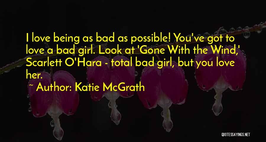 Being Bad Girl Quotes By Katie McGrath