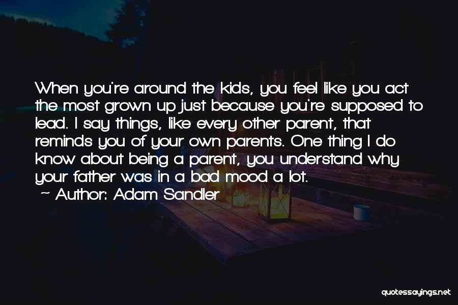 Being Bad Mood Quotes By Adam Sandler