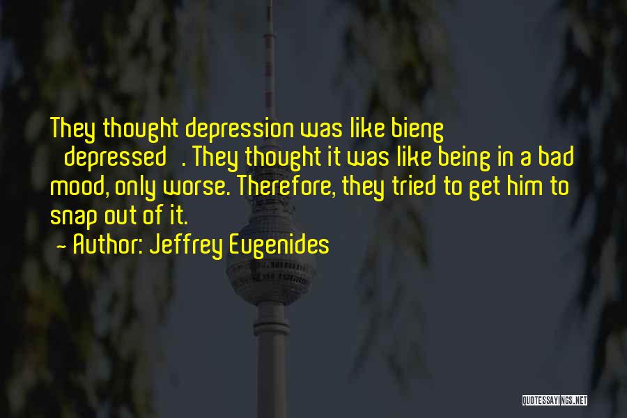 Being Bad Mood Quotes By Jeffrey Eugenides